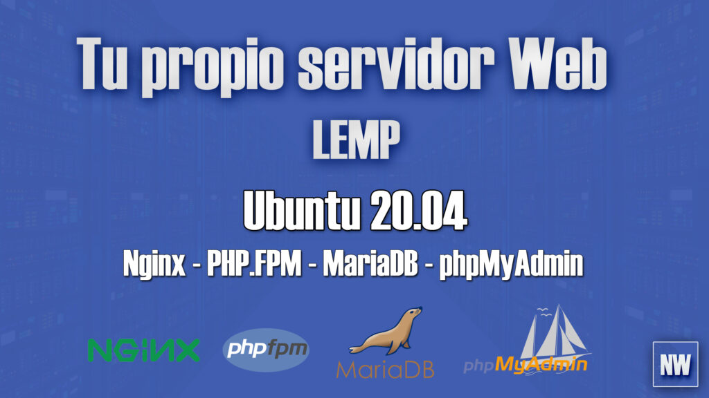 Instalar y configurar un servidor LEMP en Ubuntu 20.04 – Nginx, php-fpm, MariaDB y phpMyAdmin.